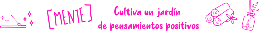 Cultiva un jardín de pensamientos positivos